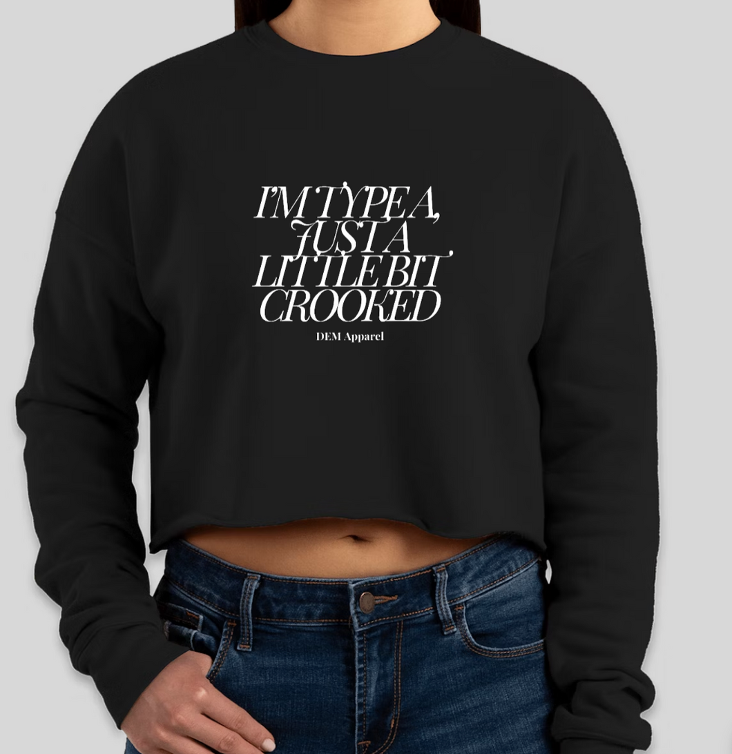 I'm Type A, just a little bit Crooked Cropped Hoodie